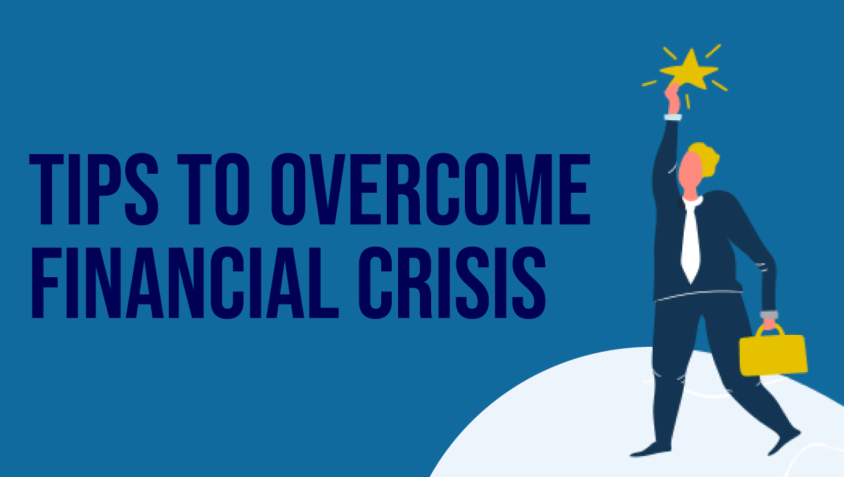 Tips to Overcome a Financial Crisis with Smart Money Management