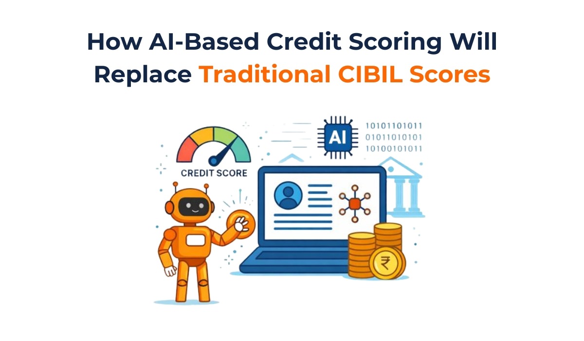 How AI-Based Credit Scoring Will Replace Traditional CIBIL Scores