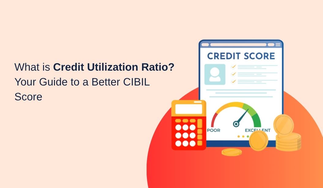 What is Credit Utilization Ratio? Your Guide to a Better CIBIL Score