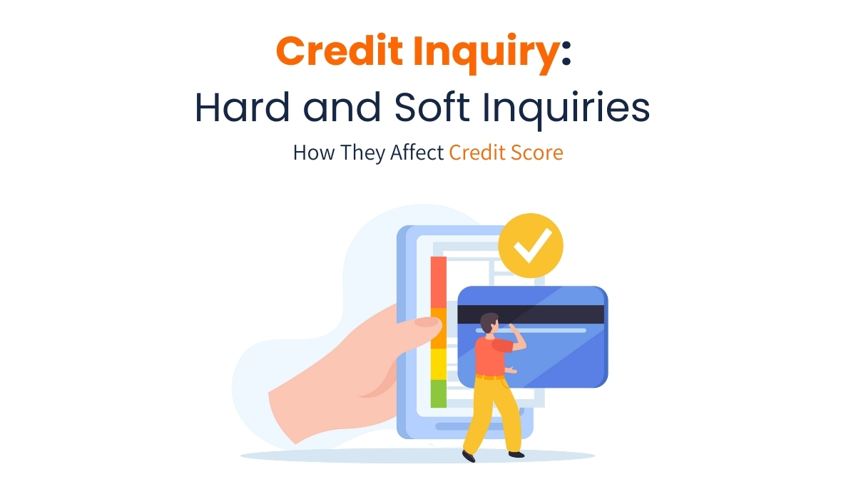 Credit Inquiry: Hard and Soft Inquiries – How They Affect Credit Score