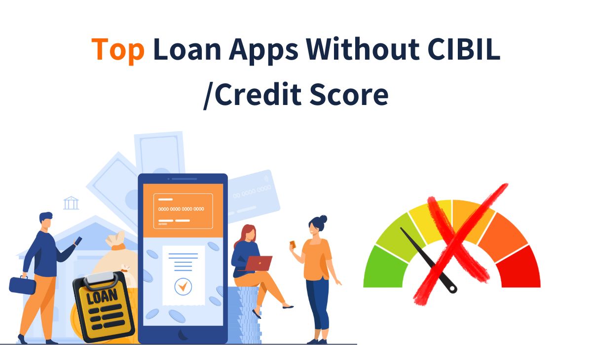 Top Loan Apps Without CIBIL/Credit Score