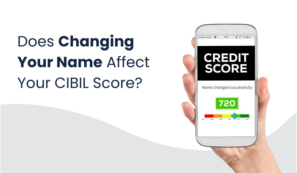 Does Changing Your Name Affect Your CIBIL Score?